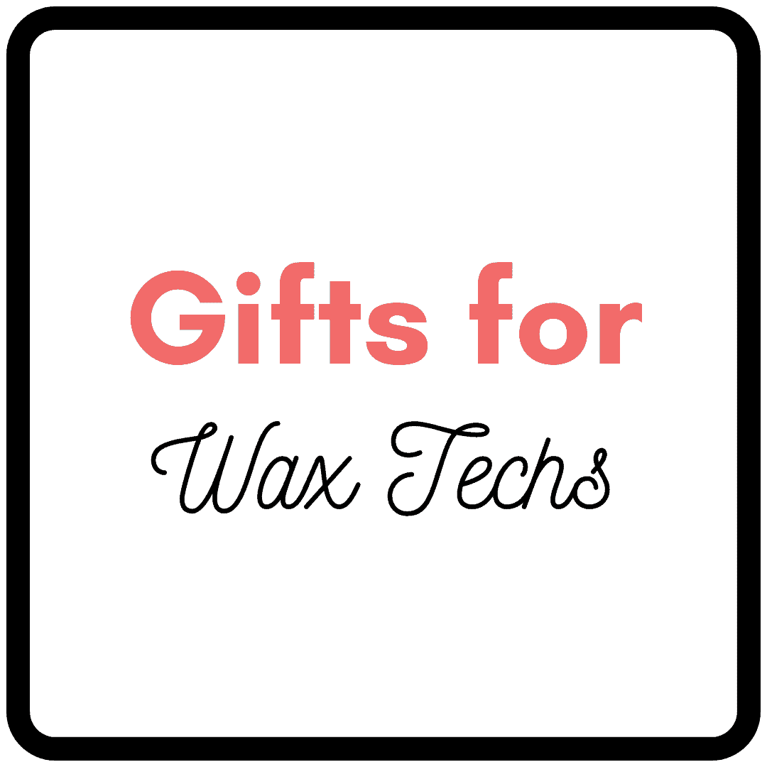 Gifts for Wax Techs