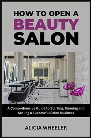 Another great beauty business book. How to Open a Beauty Salon: A Comprehensive Guide to Starting, Running and Growing a Successful Salon Business