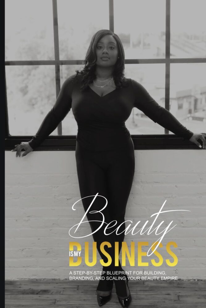 A great Book! Beauty is My Business: A Step-by-Step Blueprint for Building, Branding, and Scaling Your Beauty Empire