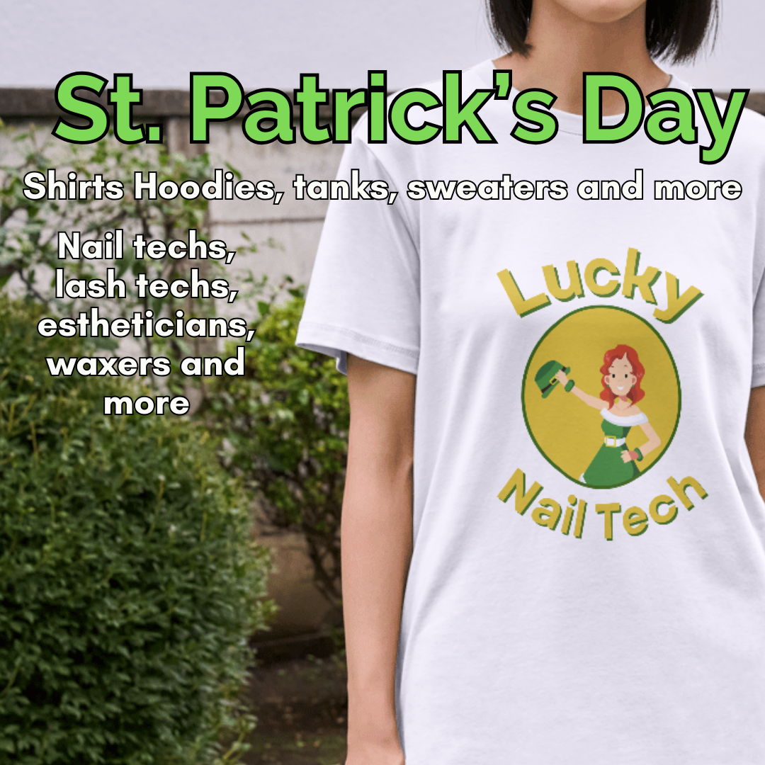 St. Patricks days, shirts, hoodies, tanks for nail techs, estheticians, lash techs,waxers and more